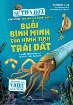 Sự Tiến Hóa – Buổi Bình Minh Của Hành Tinh Trái Đất