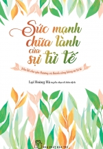 Sức Mạnh Chữa Lành Của Sự Tử Tế: Dẫn Lối Cho Yêu Thương Và Thành Công Bằng Sự Tử Tế
