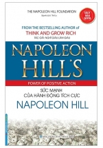 Napoleon Hill’s Power Of Positve Action – Sức Mạnh Của Hành Động Tích Cực Napoleon Hill (Bìa Mềm)
