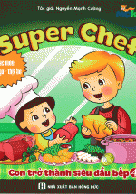 Super Chef : Con Trở Thành Siêu Đầu Bếp ( Tập 4) – Các Món Thịt Gà , Thịt Bò