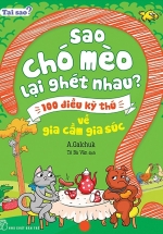 Tại Sao? Sao Chó Mèo Lại Ghét Nhau? – 100 Điều Kỳ Thú Về Gia Cầm Gia Súc