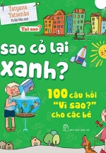 Tại Sao? Sao Cỏ Lại Xanh? – 100 Câu Hỏi “Vì Sao?” Cho Các Bé