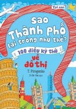 Tại Sao? Sao Thành Phố Lại Trông Như Thế? – 100 Điều Kỳ Thú Về Đô Thị