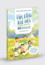 Tâm Bình Khí Hòa Cả Nhà Cùng Học – 50 Ứng Dụng Thiền Trong Nuôi Dạy Con Cái