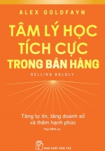 Tâm Lý Học Tích Cực Trong Bán Hàng – Tăng Tự Tin, Tăng Doanh Số Và Thêm Hạnh Phúc – Selling Boldy