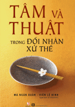 Tâm Và Thuật Trong Đối Nhân Xử Thế