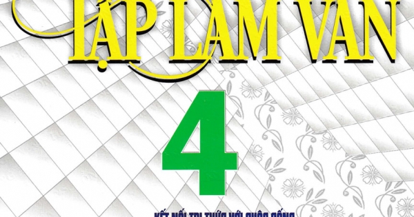 Tập Làm Văn 4 (Bám Sát SGK Kết Nối Tri Thức Với Cuộc Sống)