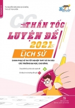 Thần Tốc Luyện Đề 2021 Môn Lịch Sử Chinh Phục Kỳ Thi Tốt Nghiệp THPT Và Thi Vào Các Trường Đại Học, Cao Đẳng