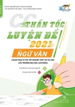 Thần Tốc Luyện Đề 2021 Môn Ngữ Văn Chinh Phục Kỳ Thi Tốt Nghiệp THPT Và Thi Vào Các Trường Đại Học, Cao Đẳng