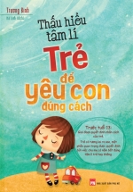 Thấu Hiểu Tâm Lí Trẻ Để Yêu Con Đúng Cách