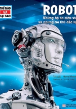 Thế Nào Và Tại Sao – Robot – Những Bộ Óc Siêu Việt Và Những Trợ Thủ Đắc Lực