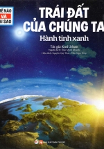 Thế Nào Và Tại Sao – Trái Đất Của Chúng Ta – Hành Tinh Xanh