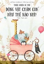 Thiên Nhiên Kì Thú: Động Vật Chăm Con Như Thế Nào Nhỉ?