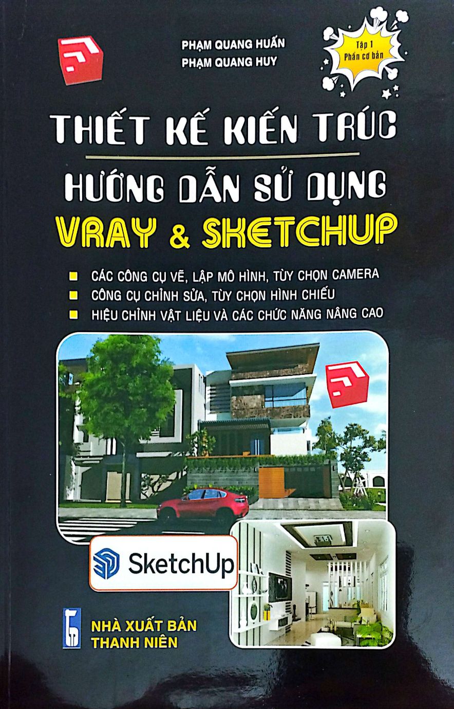 Thiết Kế Kiến Trúc – Hướng Dẫn Sử Dụng Vray & Sketchup (Tập 1- Phần Cơ Bản)