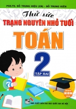 Thử Sức Trạng Nguyên Nhỏ Tuổi Môn Toán Lớp 2 – Tập 2 (Dùng Chung Cho Các Bộ SGK Hiện Hành)