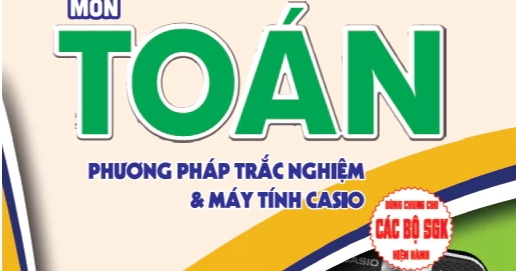 Thủ Thuật Giải Nhanh Môn Toán – Phương Pháp Trắc Nghiệm Và Máy Tính Casio (Dùng Chung Cho Các Bộ SGK Hiện Hành)