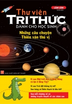 Thư Viện Tri Thức Dành Cho Học Sinh – Những Câu Chuyện Thiên Văn Thú Vị