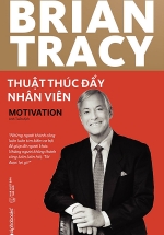 Brian Tracy Thuật Thúc Đẩy Nhân Viên