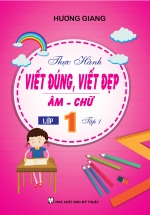 Thực Hành Viết Đúng Viết Đẹp – Âm, Chữ Lớp 1 Tập 1