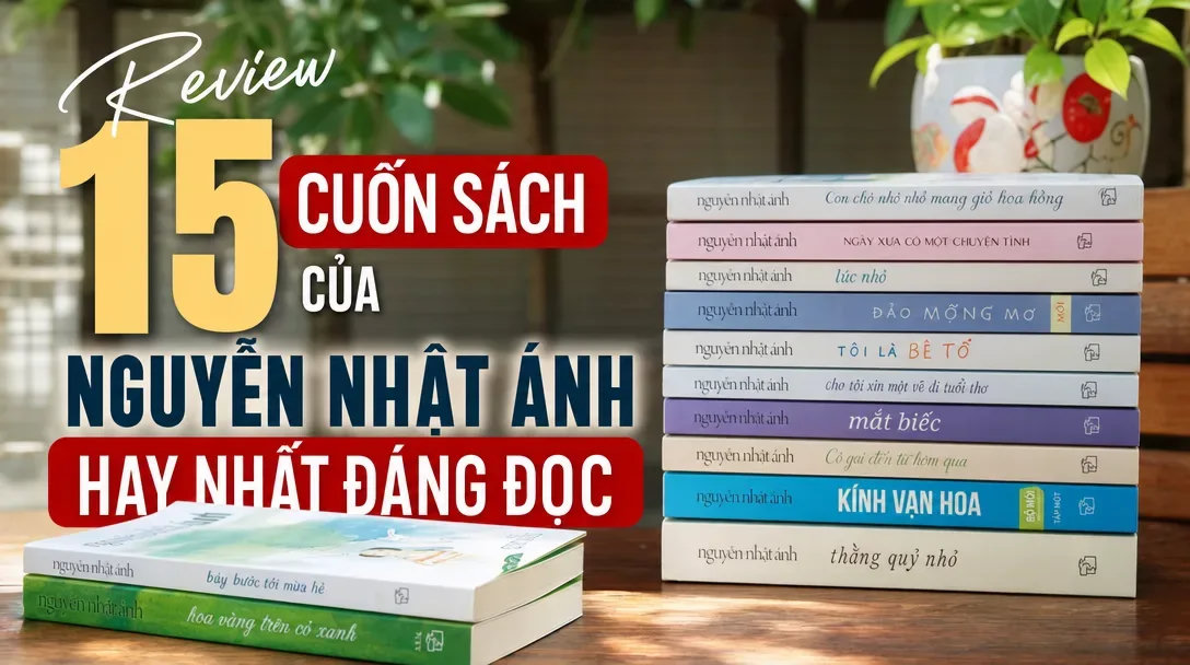 Review 15 Cuốn Sách Của Nguyễn Nhật Ánh Hay Nhất Đáng Đọc