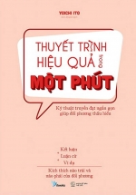 Thuyết Trình Hiệu Quả Trong Một Phút – Kỹ Thuật Truyền Đạt Ngắn Gọn Giúp Đối Phương Thấu Hiểu