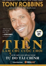 Tiền Làm Chủ Cuộc Chơi – 7 Bước Đơn Giản Để Đạt Được Tự Do Tài Chính –  Quyển 1