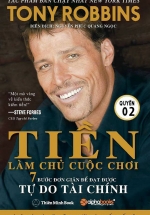 Tiền Làm Chủ Cuộc Chơi – 7 Bước Đơn Giản Để Đạt Được Tự Do Tài Chính –  Quyển 2