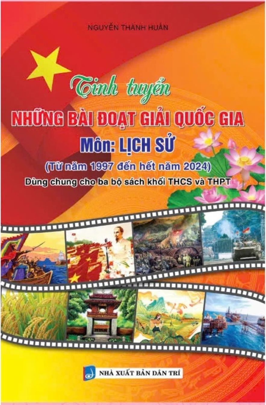 Tinh Tuyển Những Bài Đoạt Giải Quốc Gia Môn Lịch Sử (Từ Năm 1997 Đến Hết Năm 2024 – Dùng Chung Cho Ba Bộ Sách Khối THCS Và THPT)
