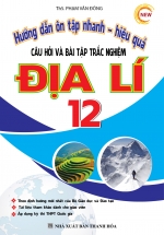 Hướng Dẫn Ôn Tập Nhanh Hiệu Quả Câu Hỏi Và Bài Tập Trắc Nghiệm Địa Lí 12 – Sách Bồi Dưỡng Học Sinh Giỏi