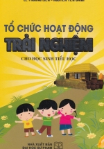 Tổ Chức Hoạt Động Trải Nghiệm Cho Học Sinh Tiểu Học