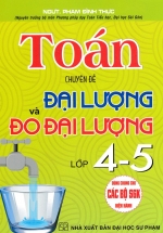 Toán – Chuyên Đề Đại Lượng Và Đo Đại Lường Lớp 4-5 (Dùng Chung Cho Các Bộ SGK Hiện Hành)