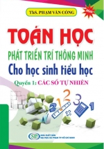 Toán Học Phát Triển Trí Thông Minh Cho Học Sinh Tiểu Học – Quyển 1: Các Số Tự Nhiên