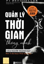 Quản Lý Thời Gian Thông Minh Của Người Thành Đạt – Bí Quyết Thành Công Của Triệu Phú Anh