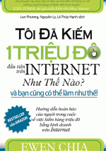 Tôi Đã Kiếm 1 Triệu Đô Đầu Tiên Trên Internet Như Thế Nào Và Bạn Cũng Có Thể Làm Như Thế