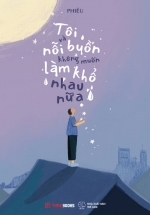 Tôi Và Nỗi Buồn Không Muốn Làm Khổ Nhau Nữa