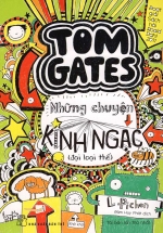 Tom Gates – Những Chuyện Kinh Ngạc (Đại Loại Thế)