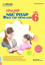 Tổng Hợp Ngữ Pháp Và Bài Tập Tiếng Anh Lớp 6 (Theo Chương Trình SGK Mới)