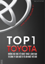 Top 1 Toyota – Những Bài Học Về Nghệ Thuật Lãnh Đạo Từ Công Ty Sản Xuất Ô Tô Lớn Nhất Thế Giới