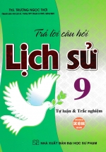 Trả Lời Câu Hỏi Lịch Sử Lớp 9 – Tự Luận & Trắc Nghiệm (Dùng Chung Cho Các Bộ SGK Hiện Hành)