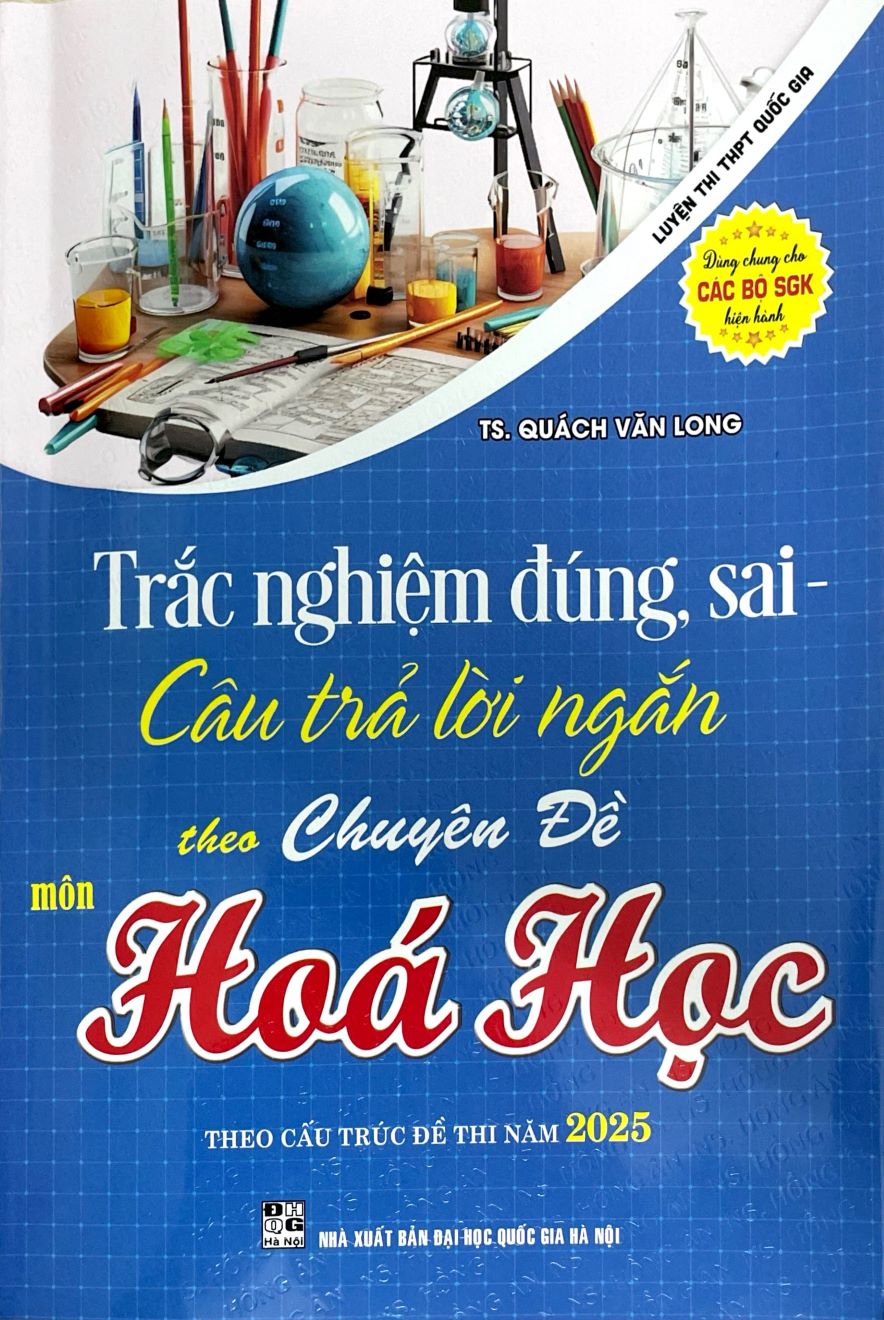 Trắc Nghiệm Đúng, Sai – Câu Trả Lời Ngắn Theo Chuyên Đề Môn Hóa Học (Luyện Thi THPT Quốc Gia Theo Cấu Trúc Đề Thi Năm 2025)