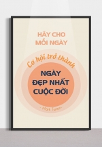 Tranh Canvas Treo Tường Hãy Cho Mỗi Ngày Cơ Hội Trở Thành Ngày Đẹp Nhất Cuộc Đời