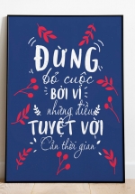 Tranh Treo Tường Đừng Bỏ Cuộc Bởi Vì Những Điều Tuyệt Vời Cần Thời Gian