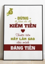 Tranh Treo Tường Đừng Đi Làm Chỉ Để Kiếm Tiền Trước Tiên Hãy Làm Sao Cho Mình Đáng Tiền