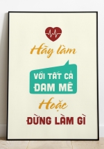 Tranh Treo Tường Hãy Làm Với Tất Cả Đam Mê Hoặc Đừng Làm Gì