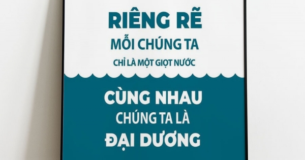 Tranh Treo Tường Riêng Rẽ Mỗi Chúng Ta Chỉ Là Một Giọt Nước, Cùng Nhau Chúng Ta Là Đại Dương