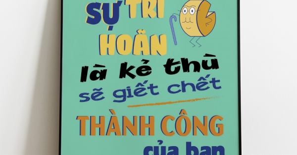 Tranh Treo Tường Sự Trì Hoãn Là Kẻ Thù Sẽ Giết Chết Thành Công Của Bạn