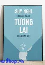 Tranh Treo Tường Suy Nghĩ Của Bạn Ở Đâu Tương Lai Của Bạn Ở Đó