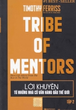 Tribe Of Mentors – Lời Khuyên Từ Những Nhà Cố Vẫn Hàng Đầu Thế Giới Tập 2