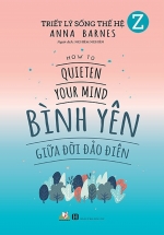 Triết Lý Sống Thế Hệ Z – Bình Yên Giữa Đời Đảo Điên