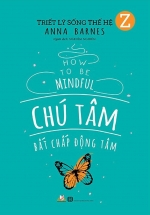 Triết Lý Sống Thế Hệ Z – Chú Tâm Bất Chấp Động Tâm